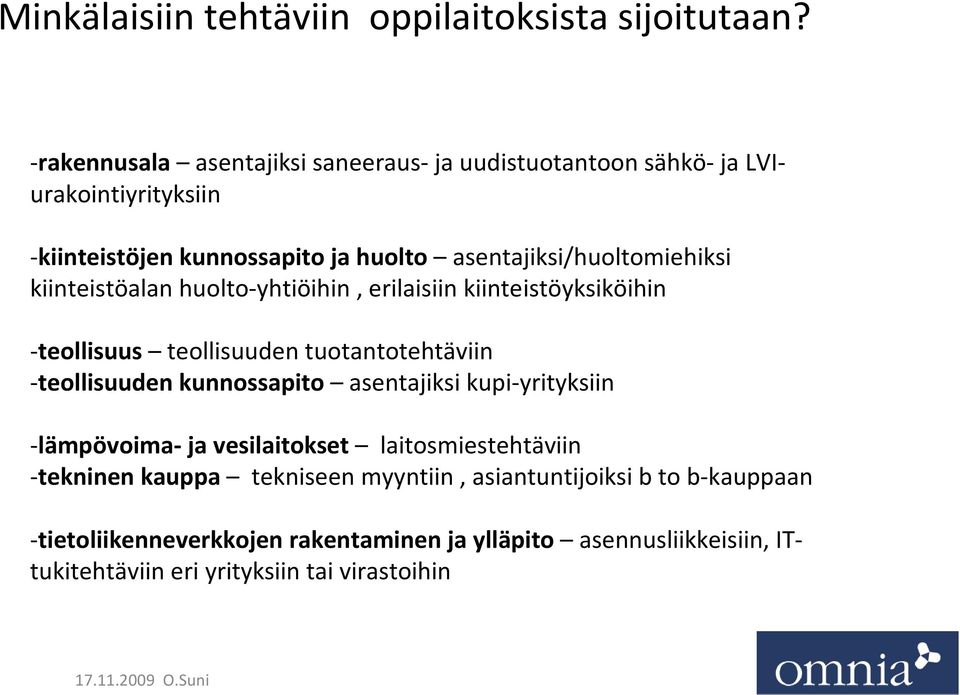 asentajiksi/huoltomiehiksi kiinteistöalan huolto-yhtiöihin, erilaisiin kiinteistöyksiköihin -teollisuus teollisuuden tuotantotehtäviin -teollisuuden