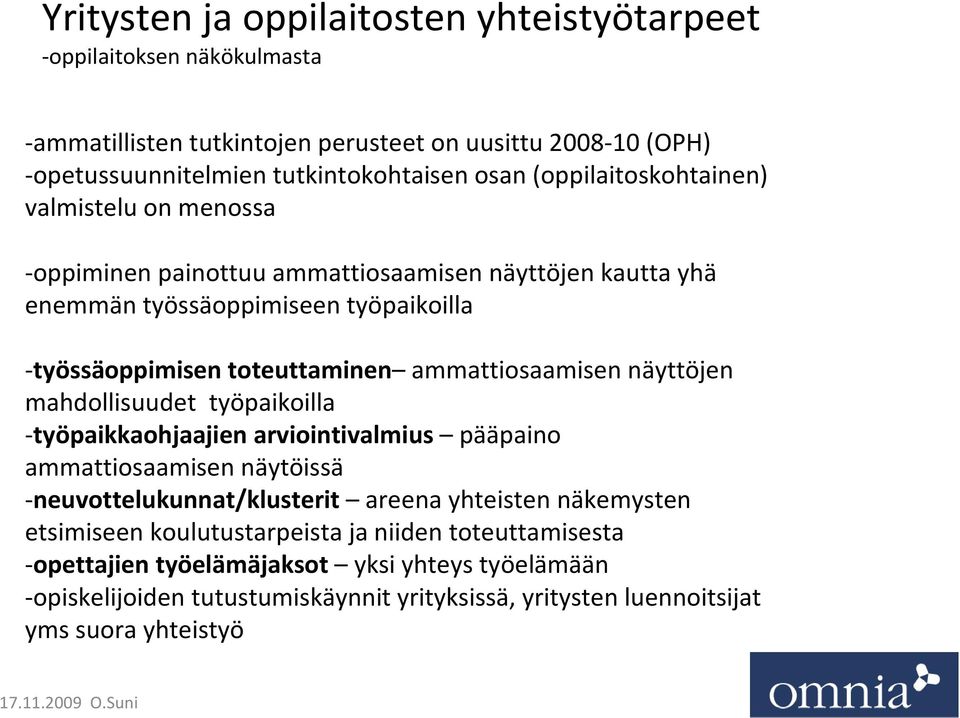 ammattiosaamisen näyttöjen mahdollisuudet työpaikoilla -työpaikkaohjaajien arviointivalmius pääpaino ammattiosaamisen näytöissä -neuvottelukunnat/klusterit areena yhteisten