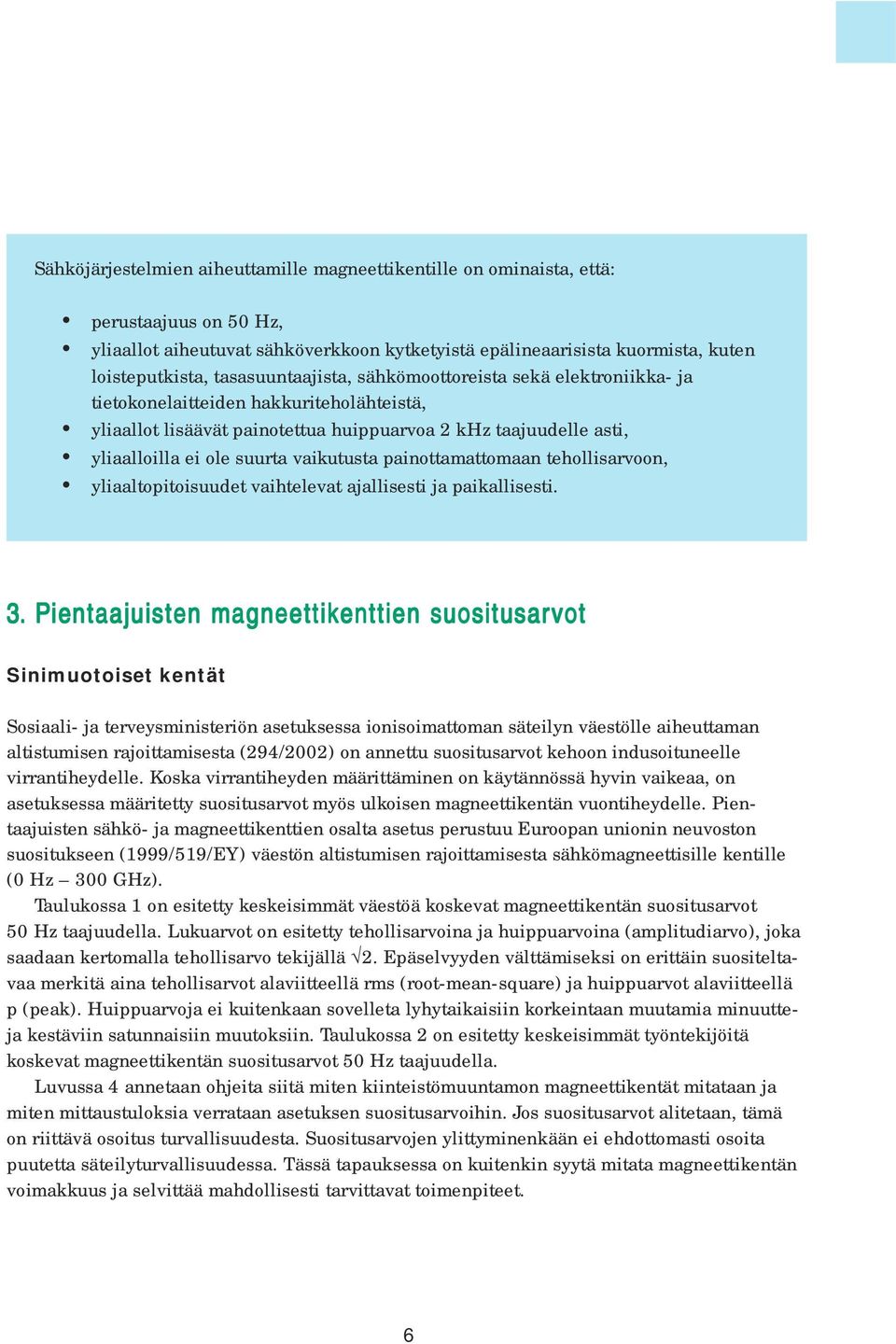 vaikutusta painottamattomaan tehollisarvoon, yliaaltopitoisuudet vaihtelevat ajallisesti ja paikallisesti. 3.