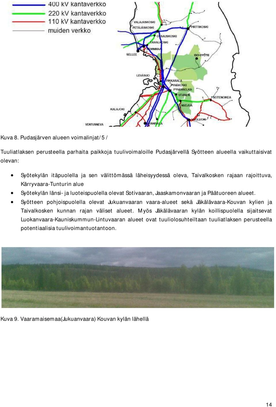 välittömässä läheisyydessä oleva, Taivalkosken rajaan rajoittuva, Kärryvaara-Tunturin alue Syötekylän länsi- ja luoteispuolella olevat Sotivaaran, Jaaskamonvaaran ja Päätuoreen alueet.