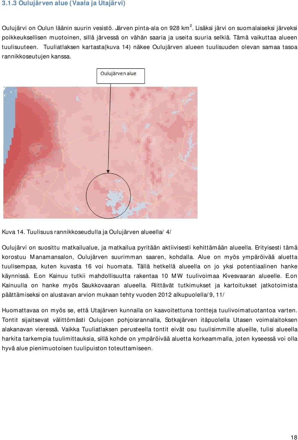 Tuuliatlaksen kartasta(kuva 14) näkee Oulujärven alueen tuulisuuden olevan samaa tasoa rannikkoseutujen kanssa. Kuva 14.