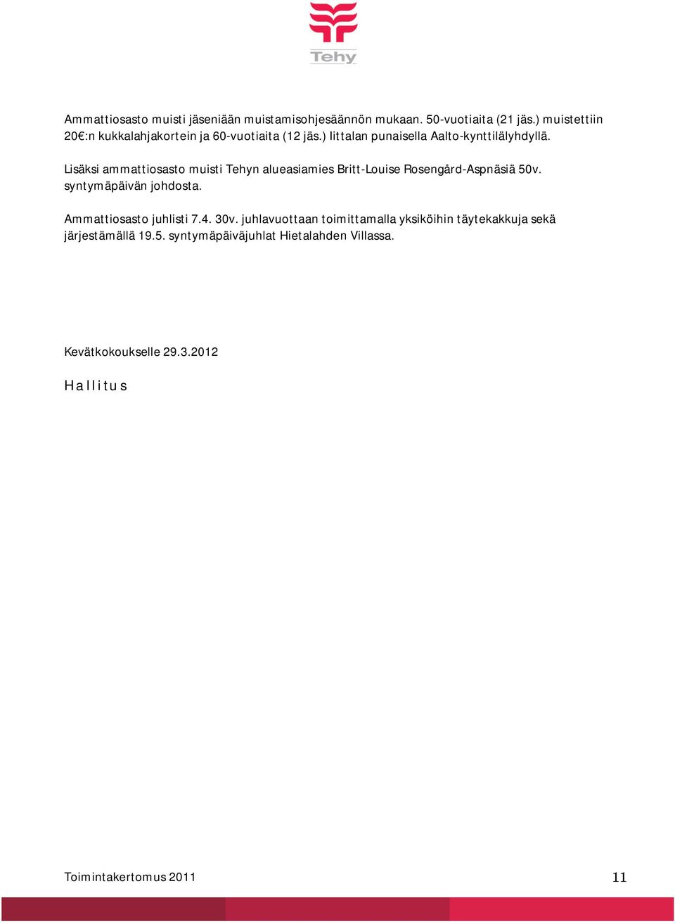 Lisäksi ammattiosasto muisti Tehyn alueasiamies Britt-Louise Rosengård-Aspnäsiä 50v. syntymäpäivän johdosta.