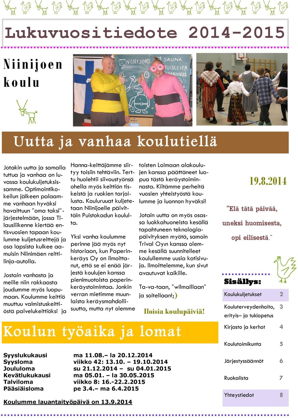 Niinimäen reittilinja-autolla. Jostain vanhasta ja meille niin rakkaasta joudumme myös luopumaan.