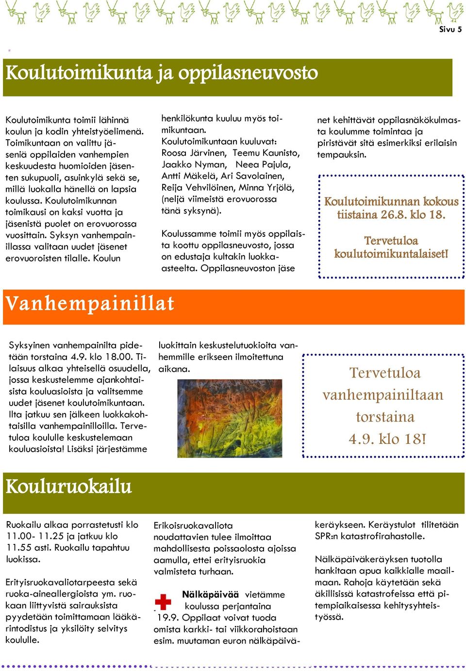 Koulutoimikunnan toimikausi on kaksi vuotta ja jäsenistä puolet on erovuorossa vuosittain. Syksyn vanhempainillassa valitaan uudet jäsenet erovuoroisten tilalle.