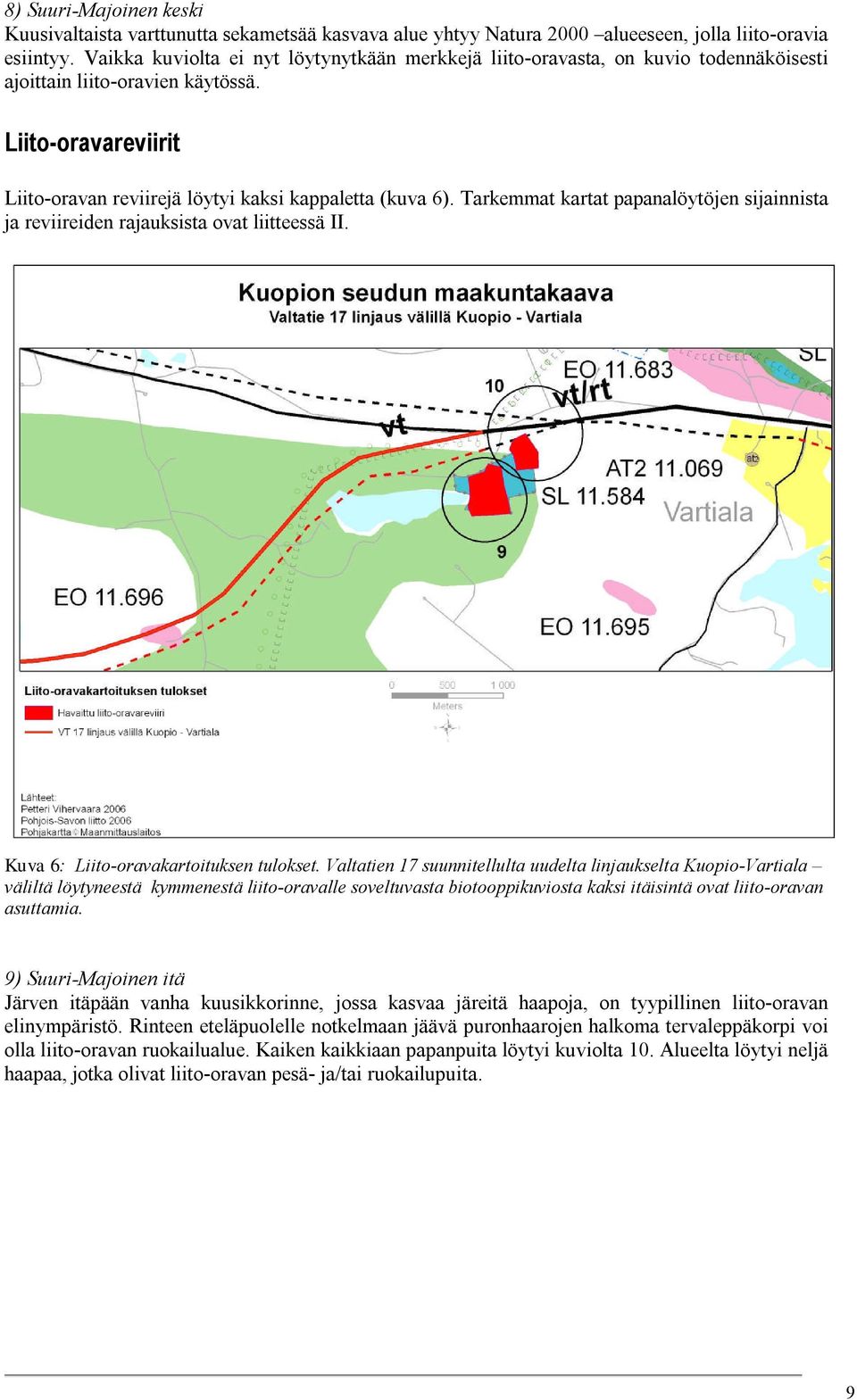 Tarkemmat kartat papanalöytöjen sijainnista ja reviireiden rajauksista ovat liitteessä II. Kuva 6: Liito-oravakartoituksen tulokset.