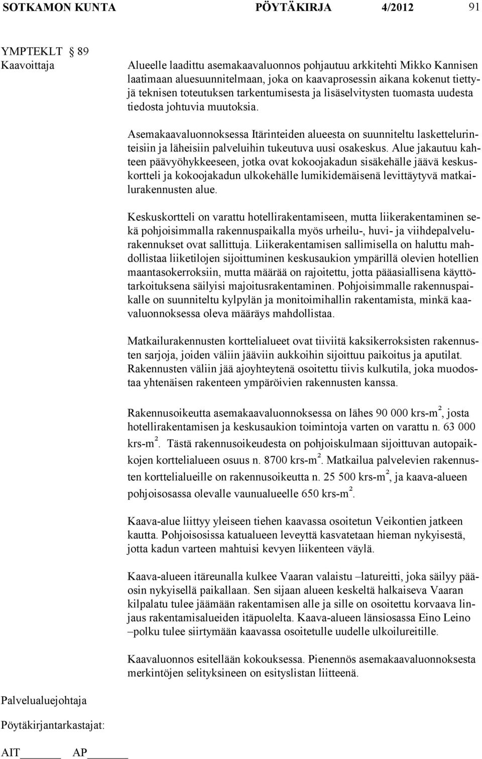 Asemakaavaluonnoksessa Itärinteiden alueesta on suunniteltu laskettelurinteisiin ja läheisiin palveluihin tukeutuva uusi osakeskus.
