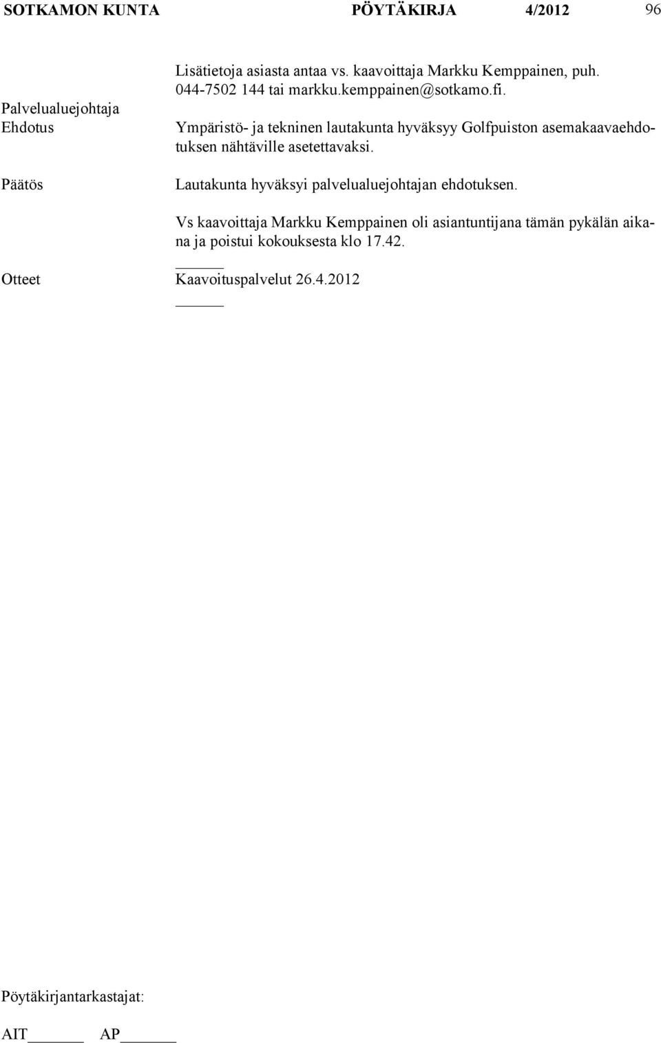Ympäristö- ja tekninen lautakunta hyväksyy Golfpuiston asemakaavaehdotuksen nähtäville asetettavaksi.