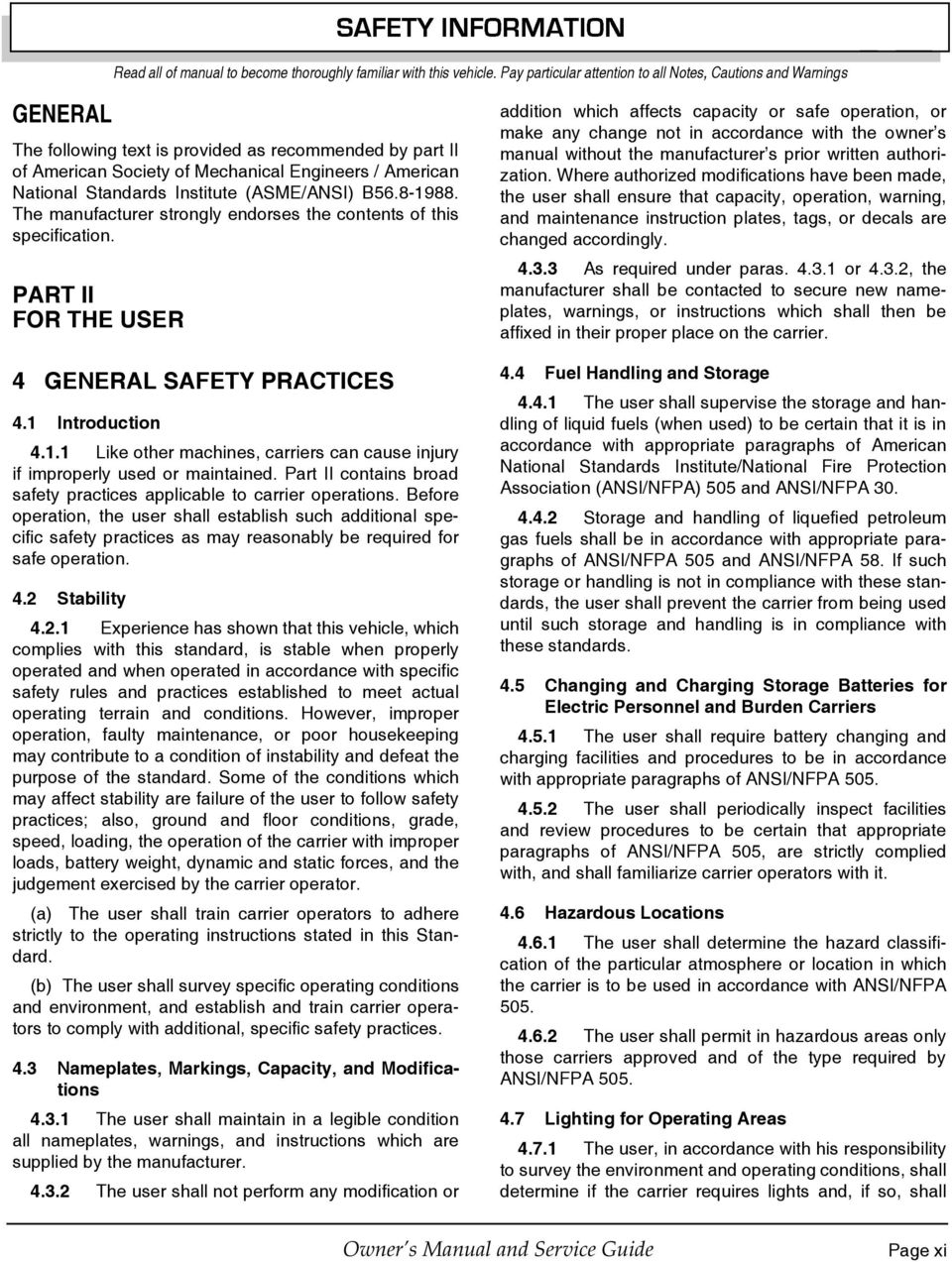Institute (ASME/ANSI) B56.8-1988. The manufacturer strongly endorses the contents of this specification. PART II FOR THE USER 4 GENERAL SAFETY PRACTICES 4.1 Introduction 4.1.1 Like other machines, carriers can cause injury if improperly used or maintained.