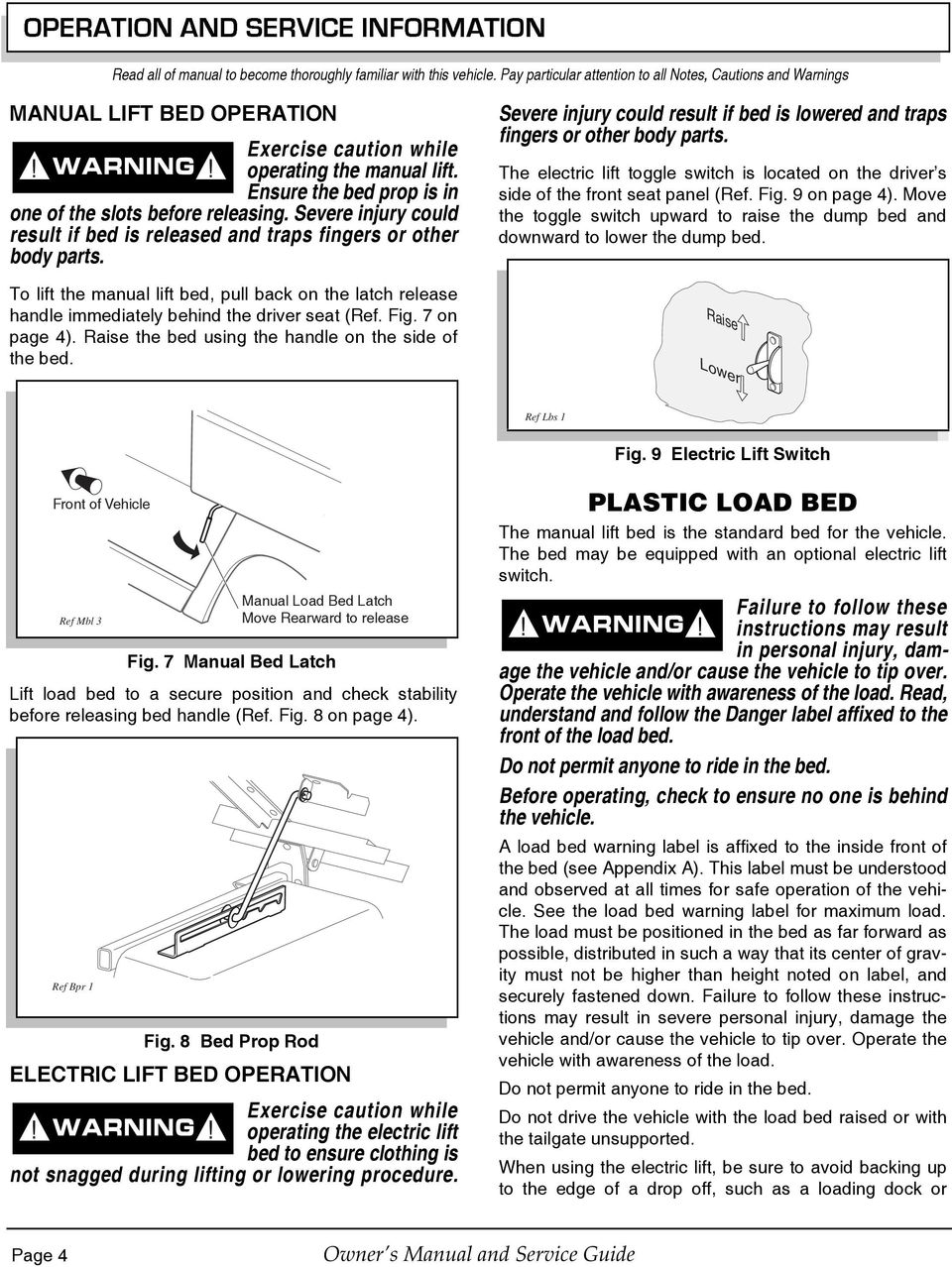 To lift the manual lift bed, pull back on the latch release handle immediately behind the driver seat (Ref. Fig. 7 on page 4). Raise the bed using the handle on the side of the bed.