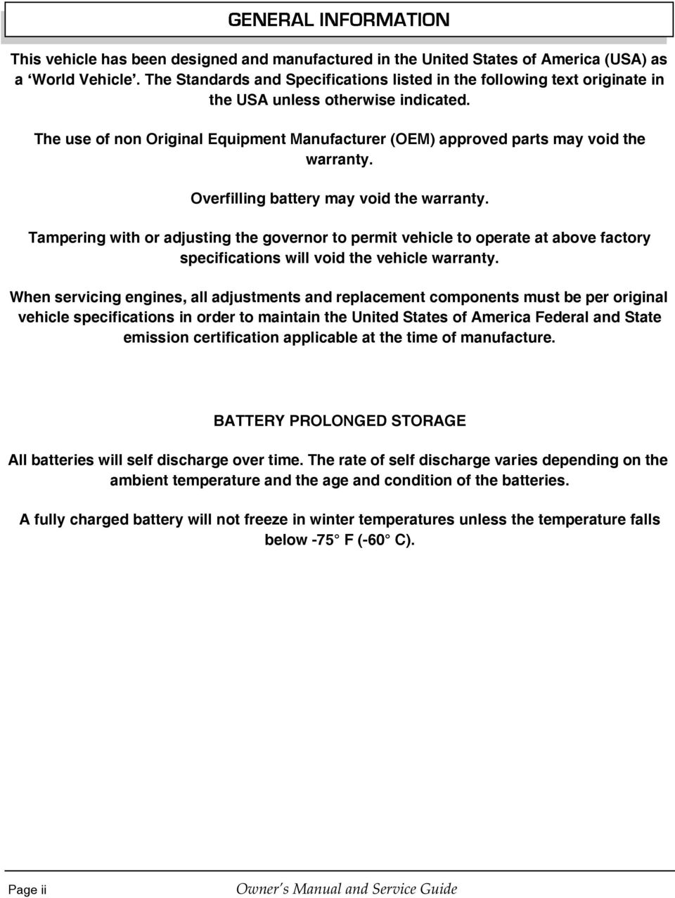 The use of non Original Equipment Manufacturer (OEM) approved parts may void the warranty. Overfilling battery may void the warranty.
