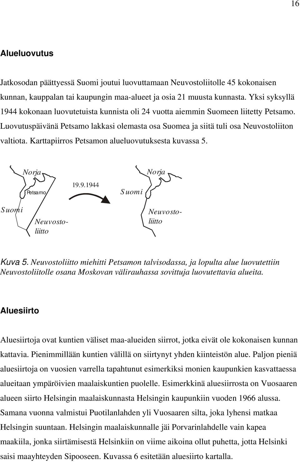 Karttapiirros Petsamon alueluovutuksesta kuvassa 5. Norja Pe tsa mo 19.9.1944 Suomi Norja Suomi Neuvostoliitto Neuvostoliitto Kuva 5.