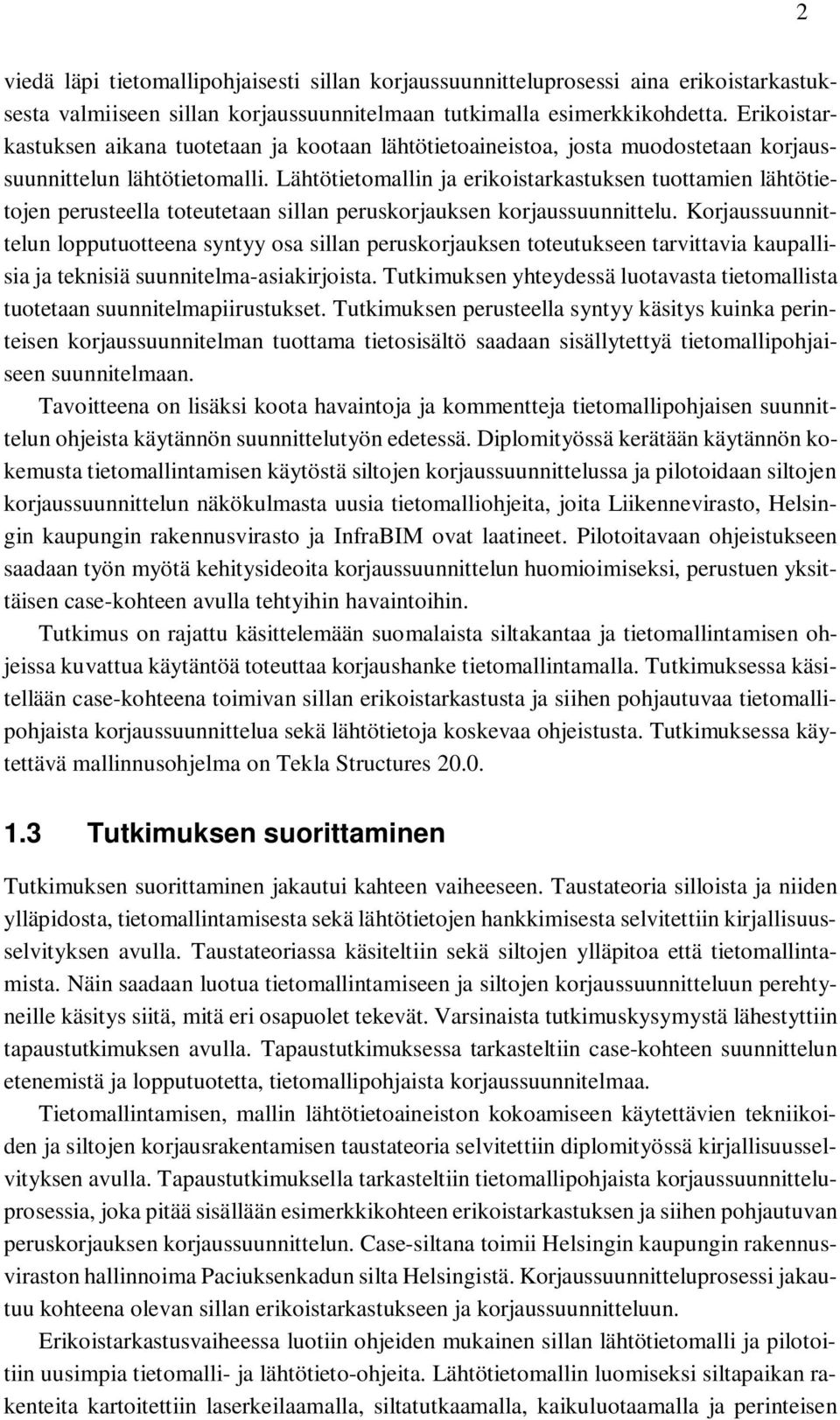Lähtötietomallin ja erikoistarkastuksen tuottamien lähtötietojen perusteella toteutetaan sillan peruskorjauksen korjaussuunnittelu.