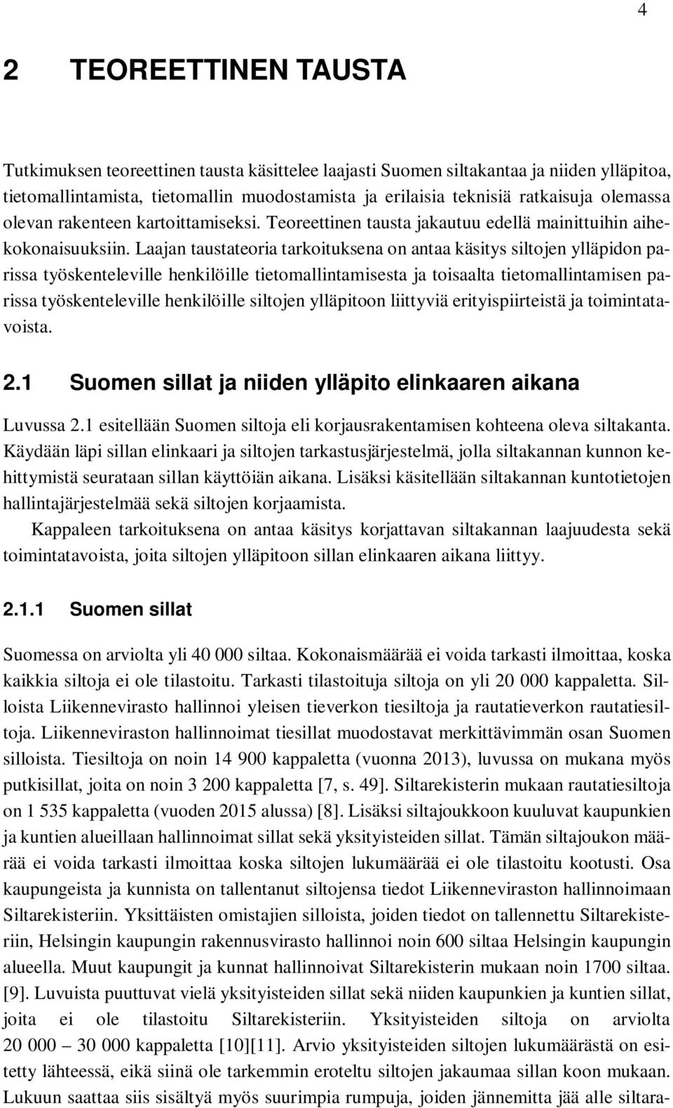 Laajan taustateoria tarkoituksena on antaa käsitys siltojen ylläpidon parissa työskenteleville henkilöille tietomallintamisesta ja toisaalta tietomallintamisen parissa työskenteleville henkilöille