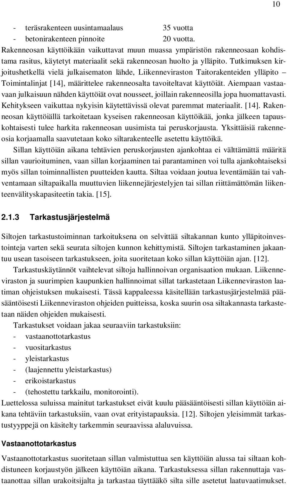 Tutkimuksen kirjoitushetkellä vielä julkaisematon lähde, Liikenneviraston Taitorakenteiden ylläpito Toimintalinjat [14], määrittelee rakenneosalta tavoiteltavat käyttöiät.