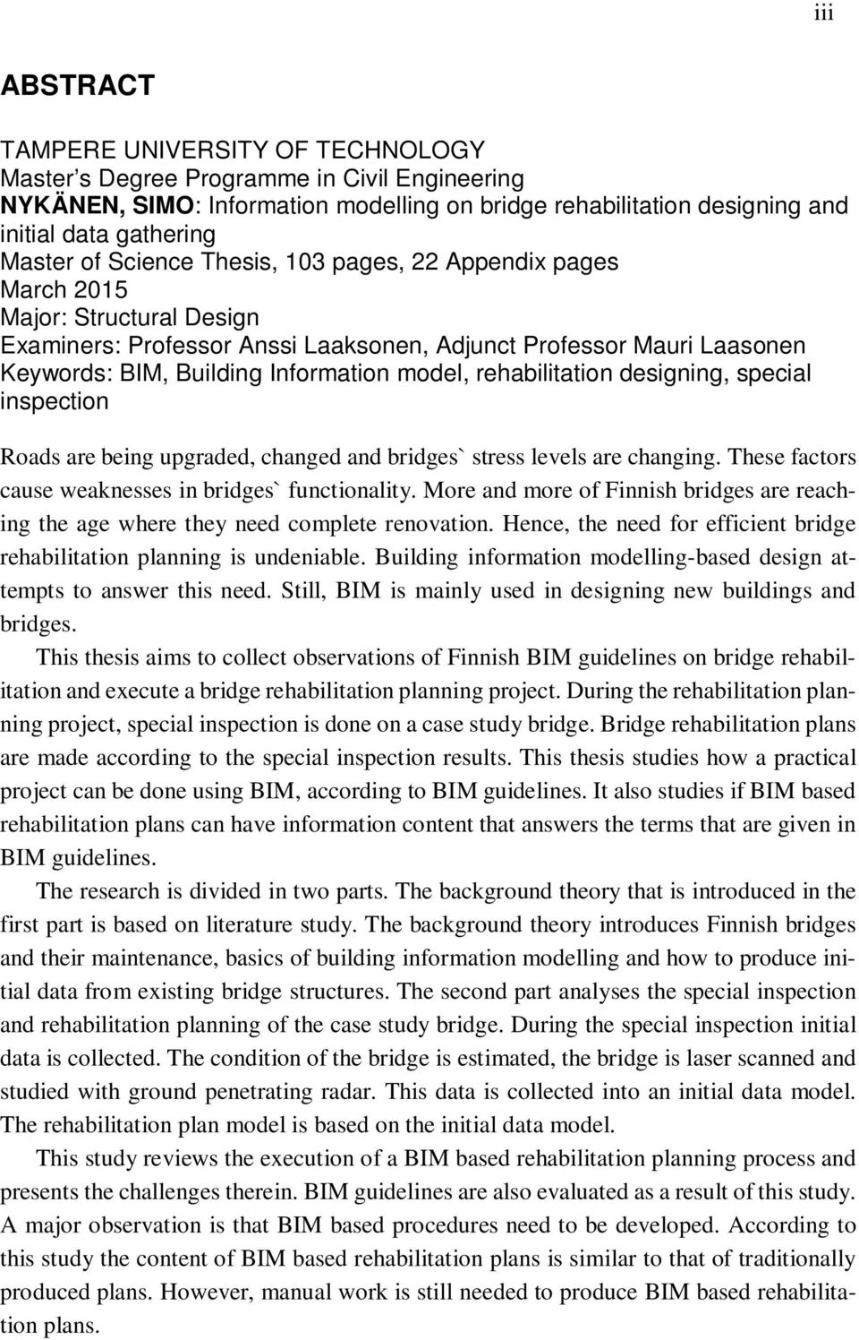rehabilitation designing, special inspection Roads are being upgraded, changed and bridges` stress levels are changing. These factors cause weaknesses in bridges` functionality.
