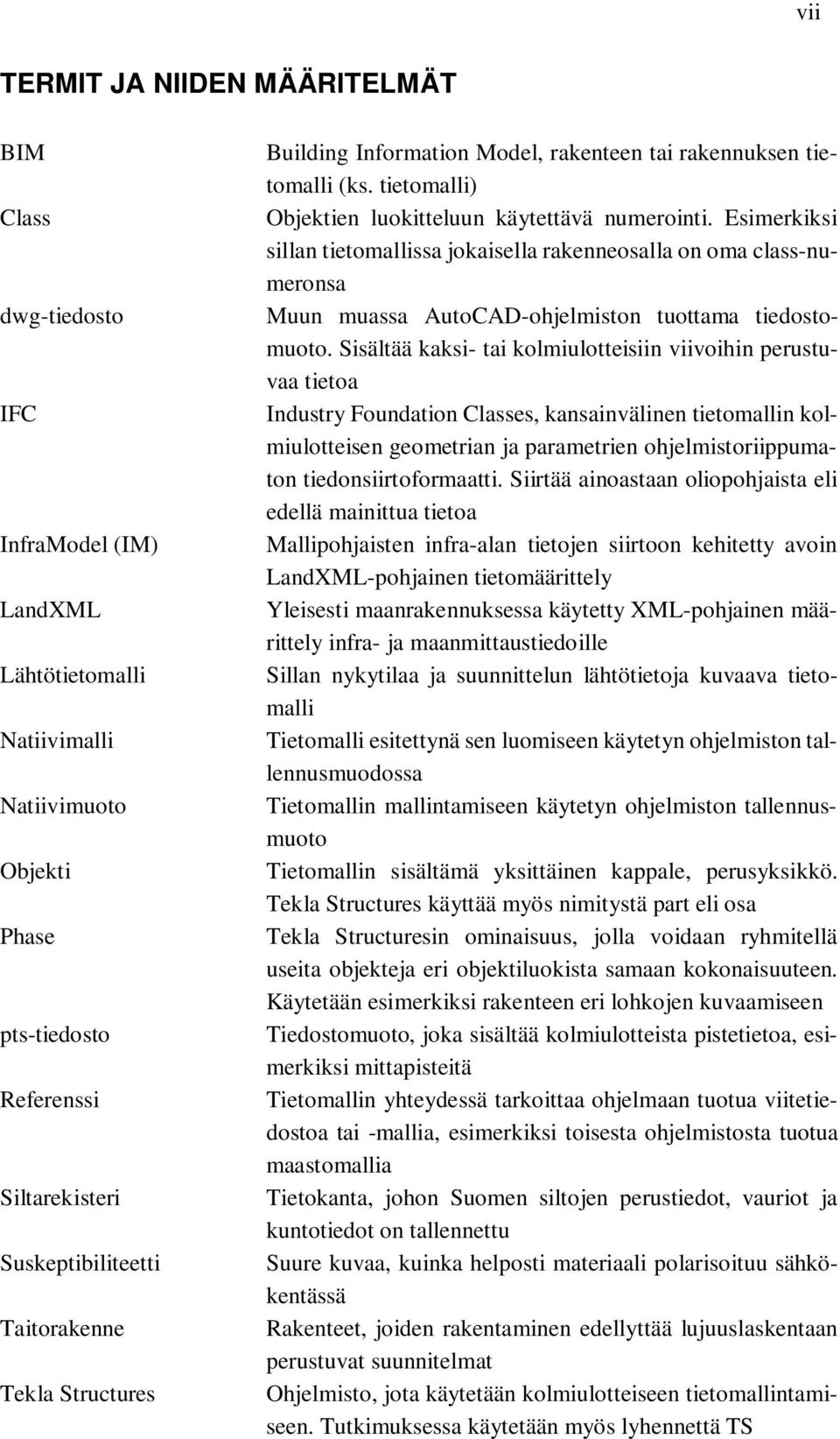 Esimerkiksi sillan tietomallissa jokaisella rakenneosalla on oma class-numeronsa Muun muassa AutoCAD-ohjelmiston tuottama tiedostomuoto.