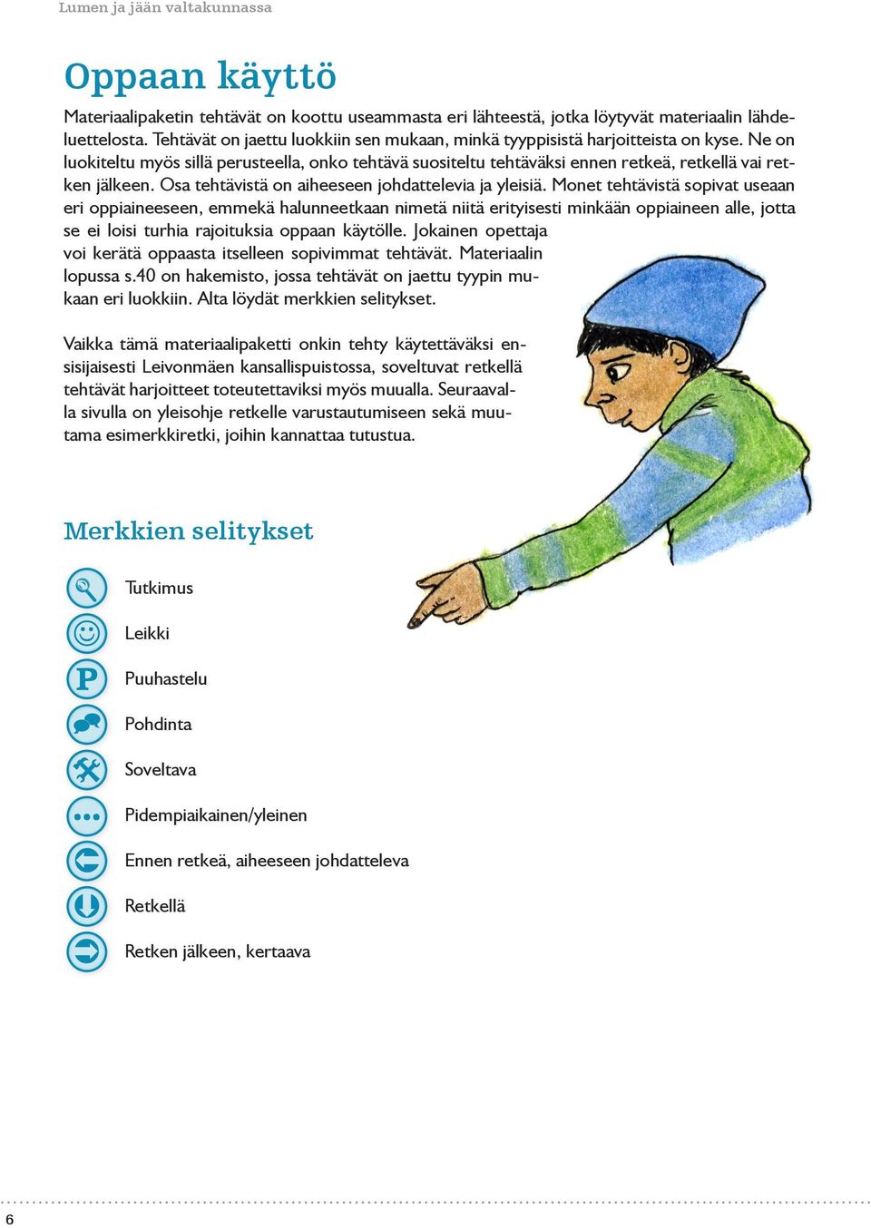 Osa tehtävistä on aiheeseen johdattelevia ja yleisiä.