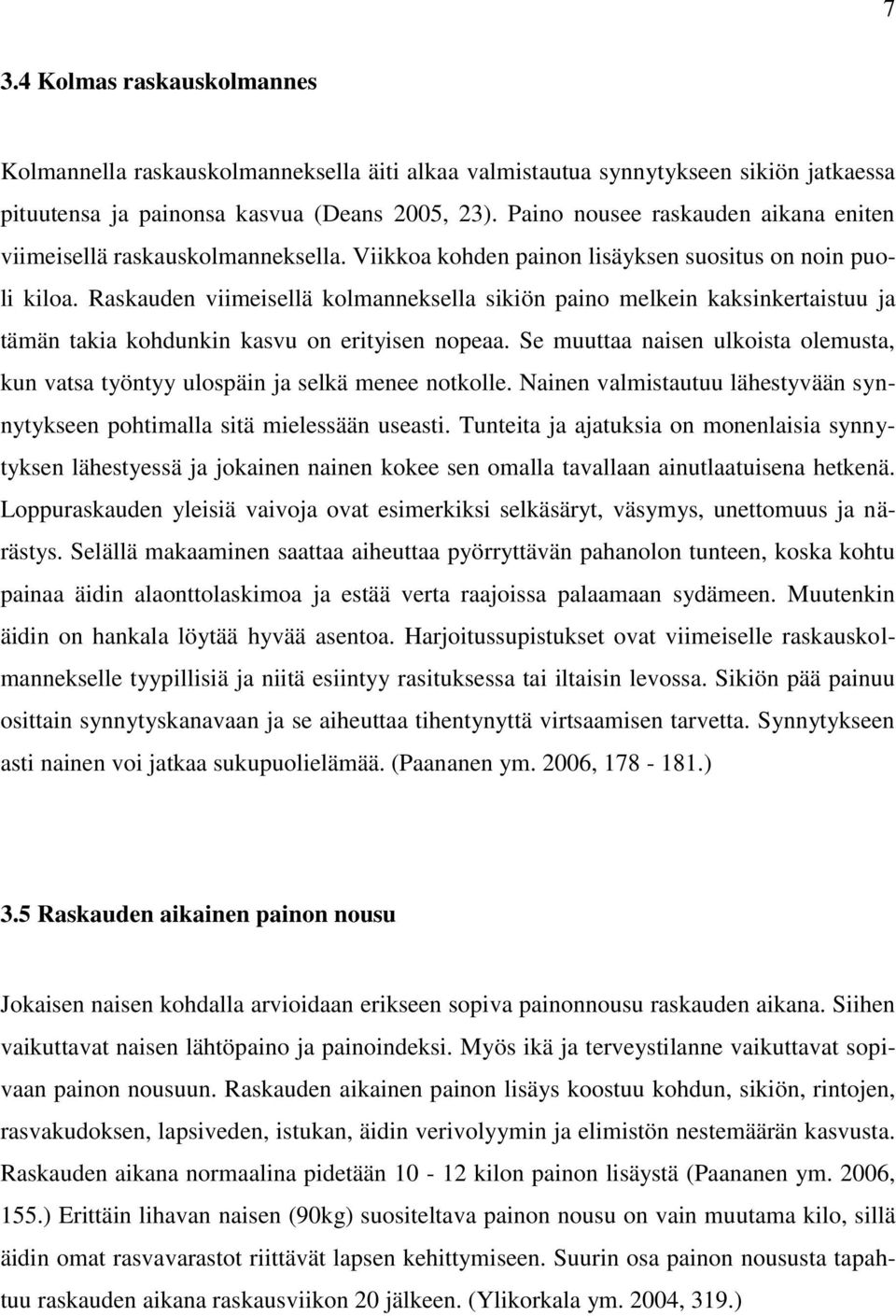 Raskauden viimeisellä kolmanneksella sikiön paino melkein kaksinkertaistuu ja tämän takia kohdunkin kasvu on erityisen nopeaa.