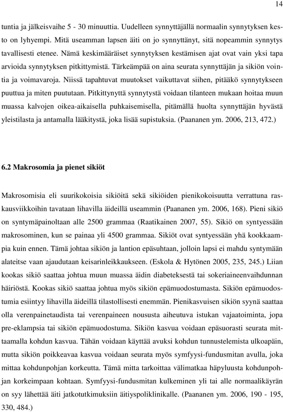 Niissä tapahtuvat muutokset vaikuttavat siihen, pitääkö synnytykseen puuttua ja miten puututaan.