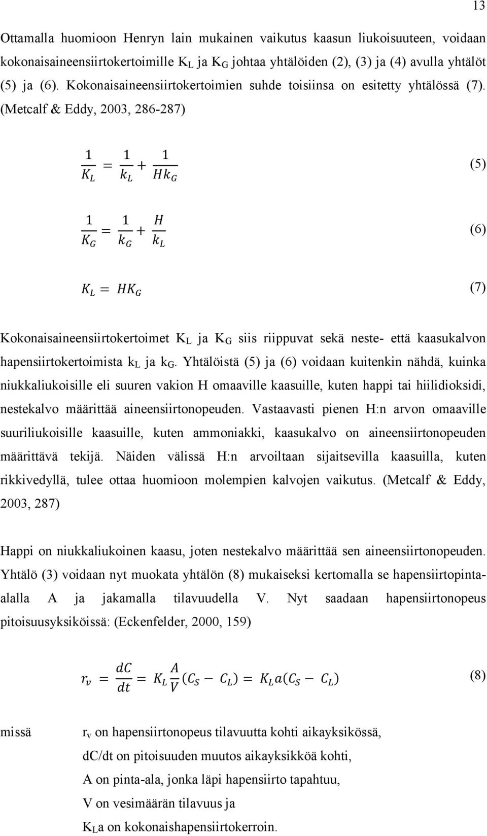 (Metcalf & Eddy, 2003, 286-287) (5) (6) (7) Kokonaisaineensiirtokertoimet K L ja K G siis riippuvat sekä neste- että kaasukalvon hapensiirtokertoimista k L ja k G.
