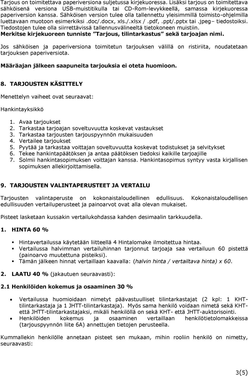 Sähköisen version tulee olla tallennettu yleisimmillä toimisto-ohjelmilla luettavaan muotoon esimerkiksi.doc/.docx, xls./.xlsx /.pdf,.ppt/.pptx tai.jpeg tiedostoiksi.