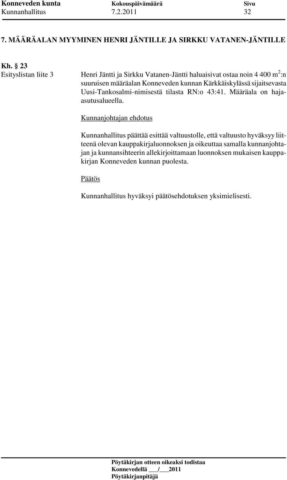 Kärkkäiskylässä sijaitsevasta Uusi-Tankosalmi-nimisestä tilasta RN:o 43:41. Määräala on hajaasutusalueella.