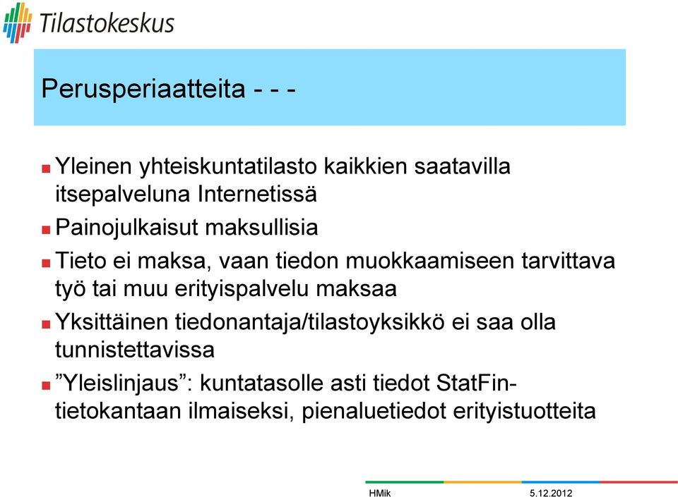 työ tai muu erityispalvelu maksaa Yksittäinen tiedonantaja/tilastoyksikkö ei saa olla