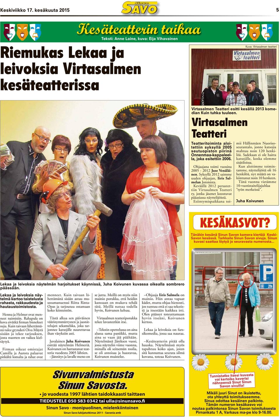 2013 komedian Kuin tuhka tuuleen. Virtasalmen Teatteri Teatteritoiminta aloitettiin syksyllä 2005 seutuopiston piirinä Onnenmaa-kappaleella, joka esitettiin 2006.