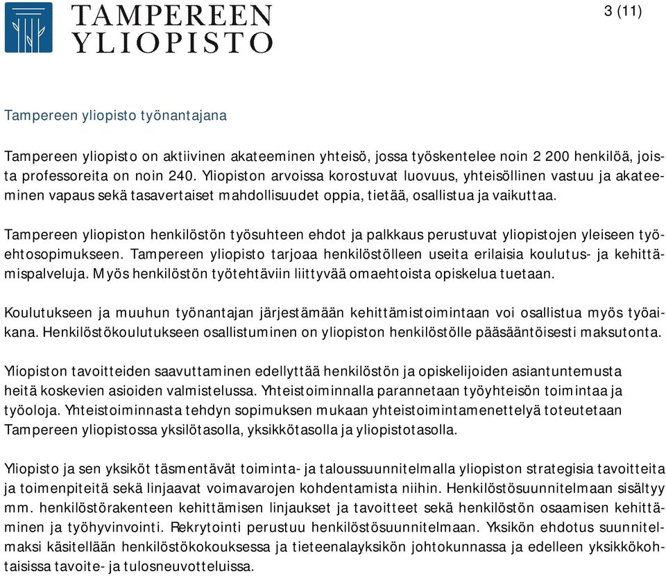 Tampereen yliopiston henkilöstön työsuhteen ehdot ja palkkaus perustuvat yliopistojen yleiseen työehtosopimukseen.