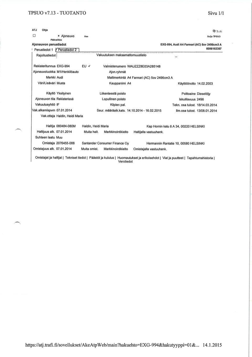 ryhmät Mallimerkintä A4 Farmari (AC) 5ov 2496cm3 A Kauppanimi A4 Käyttöönotto 14.02.2003 Käyttö Yksityinen Ajoneuvon tila Rekisterissä Vakuutusyhtiö IF Vak.alkamispvm 07.01.2014 Vak.