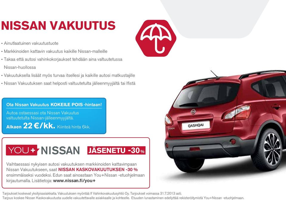 Autoa ostaessasi ota Nissan Vakuutus valtuutetulta Nissan-jälleenmyyjältä. Alkaen 22 /kk. Kiinteä hinta 6kk.