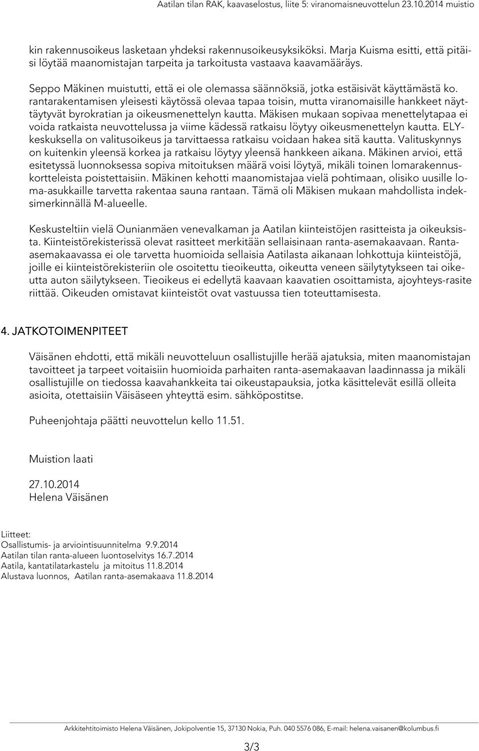 rantarakentamisen yleisesti käytössä olevaa tapaa toisin, mutta viranomaisille hankkeet näyttäytyvät byrokratian ja oikeusmenettelyn kautta.