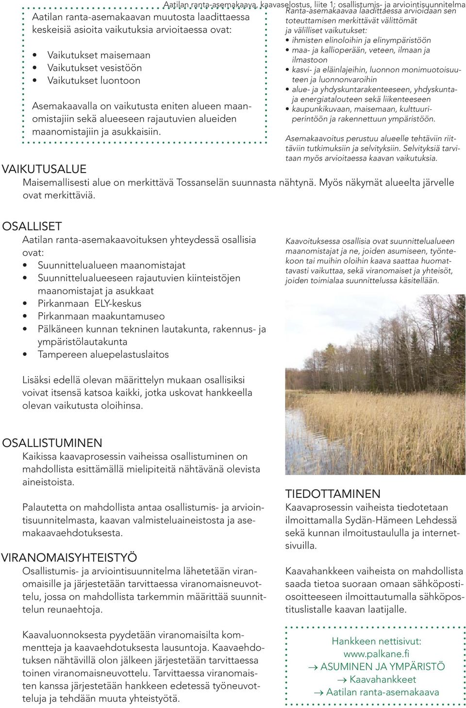 Aatilan ranta-asemakaava, kaavaselostus, liite 1: osallistumis- ja arviointisuunnitelma Ranta-asemakaavaa laadittaessa arvioidaan sen toteuttamisen merkittävät välittömät ja välilliset vaikutukset: