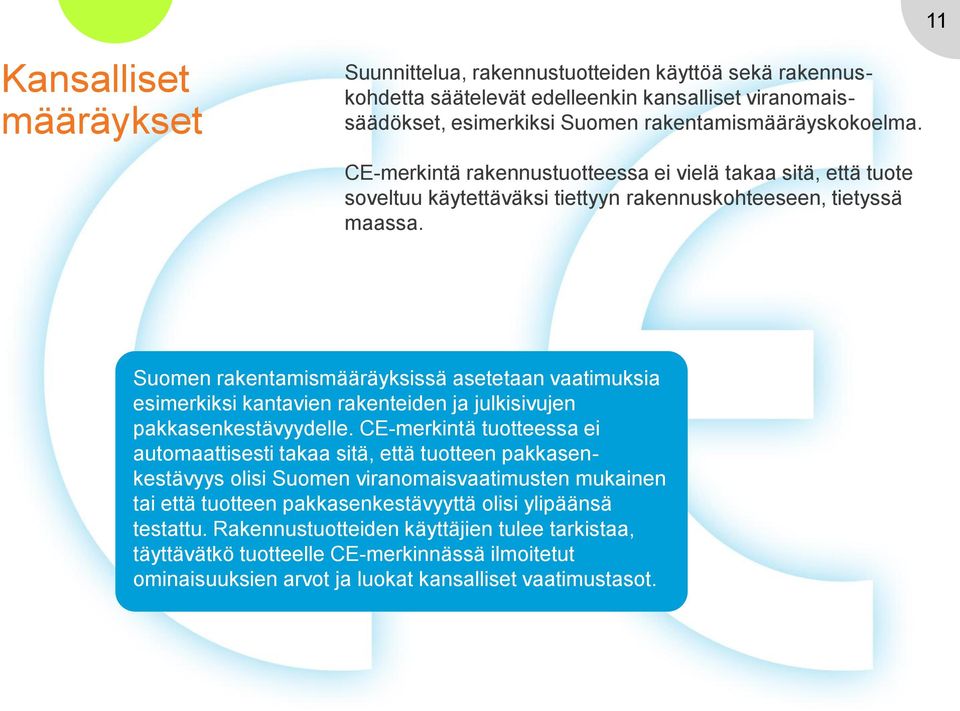 Suomen rakentamismääräyksissä asetetaan vaatimuksia esimerkiksi kantavien rakenteiden ja julkisivujen pakkasenkestävyydelle.