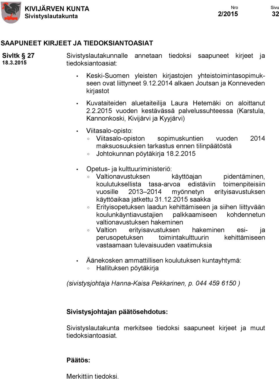2014 alkaen Joutsan ja Konneveden kirjastot Kuvataiteiden aluetaiteilija Laura Hetemäki on aloittanut 2.2.2015 vuoden kestävässä palvelussuhteessa (Karstula, Kannonkoski, Kivijärvi ja Kyyjärvi)