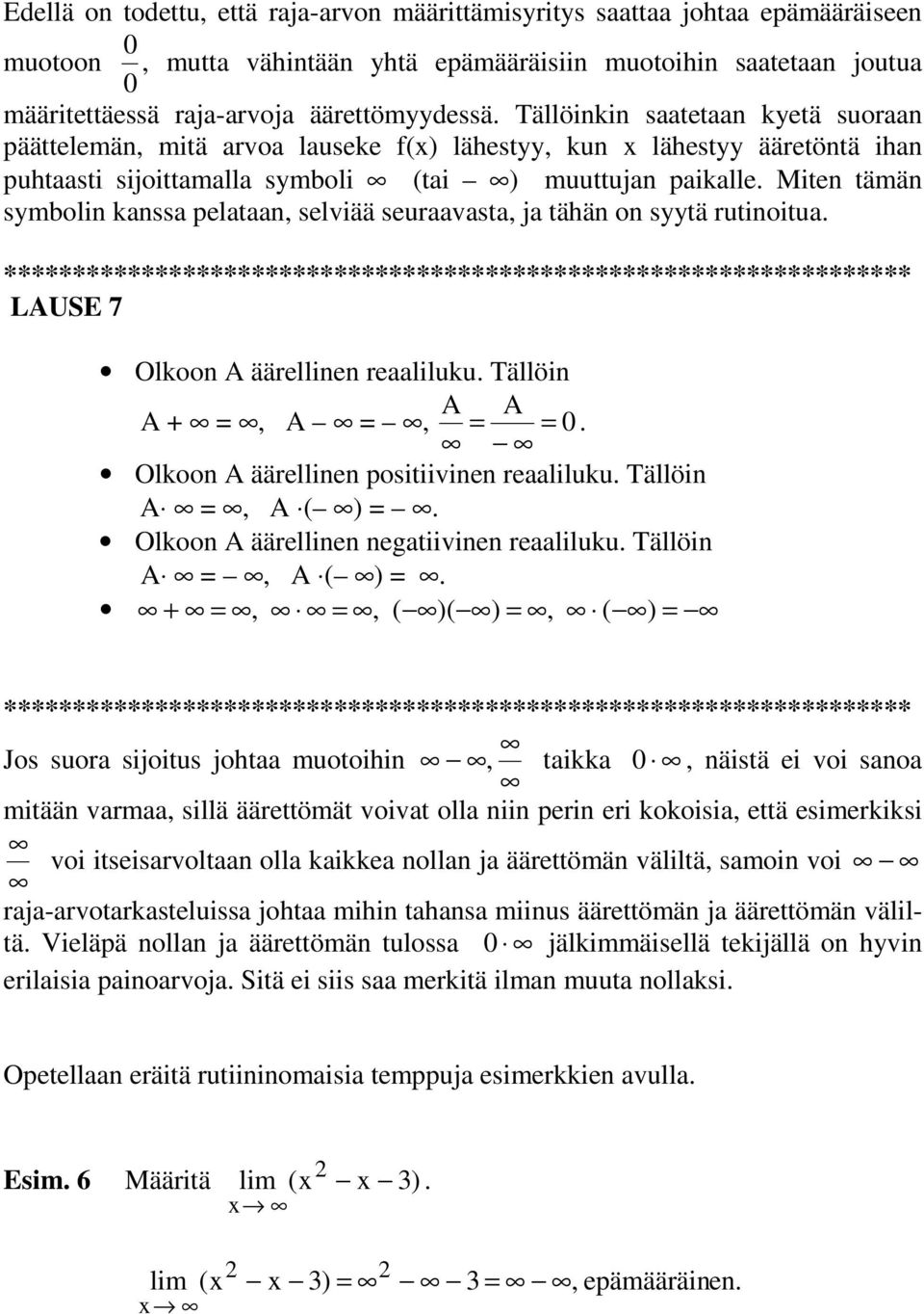 LAUSE 7 Olkoo A äärellie reliluku. Tällöi A A A A. Olkoo A äärellie ositiivie reliluku. Tällöi A A ( ).