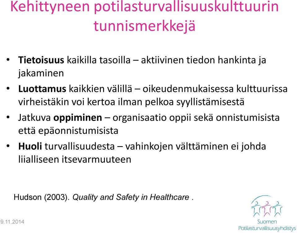 syyllistämisestä Jatkuva oppiminen organisaatio oppii sekä onnistumisista että epäonnistumisista Huoli