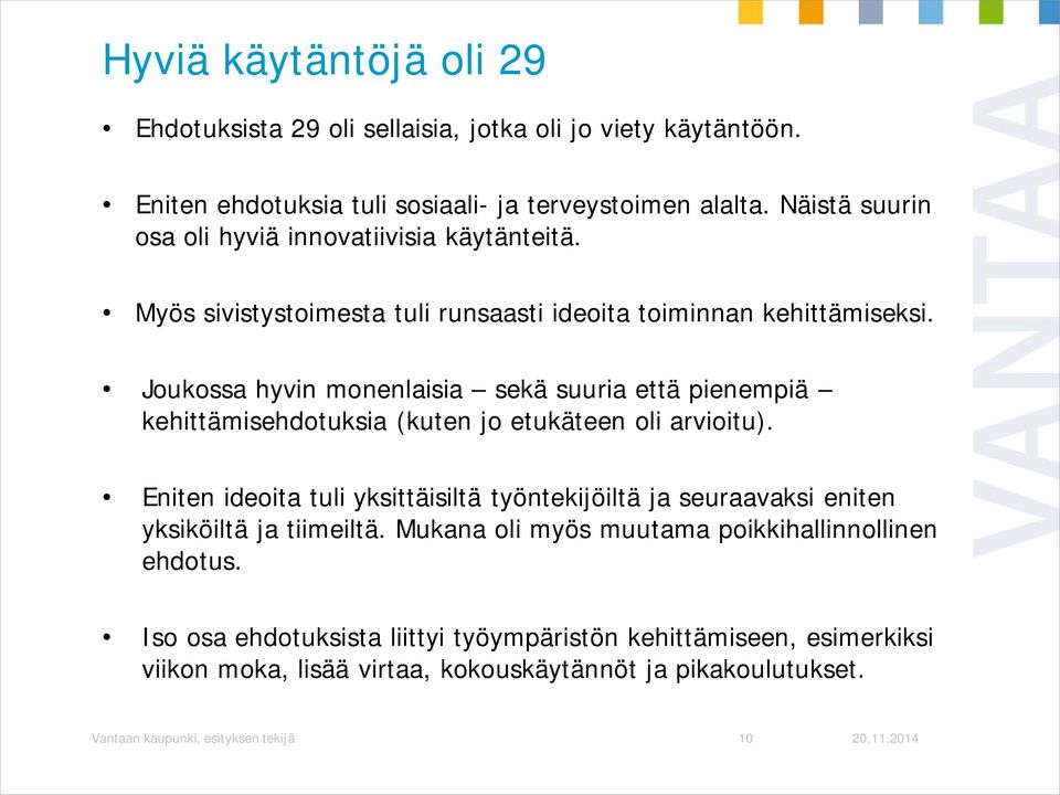 Joukossa hyvin monenlaisia sekä suuria että pienempiä kehittämisehdotuksia (kuten jo etukäteen oli arvioitu).