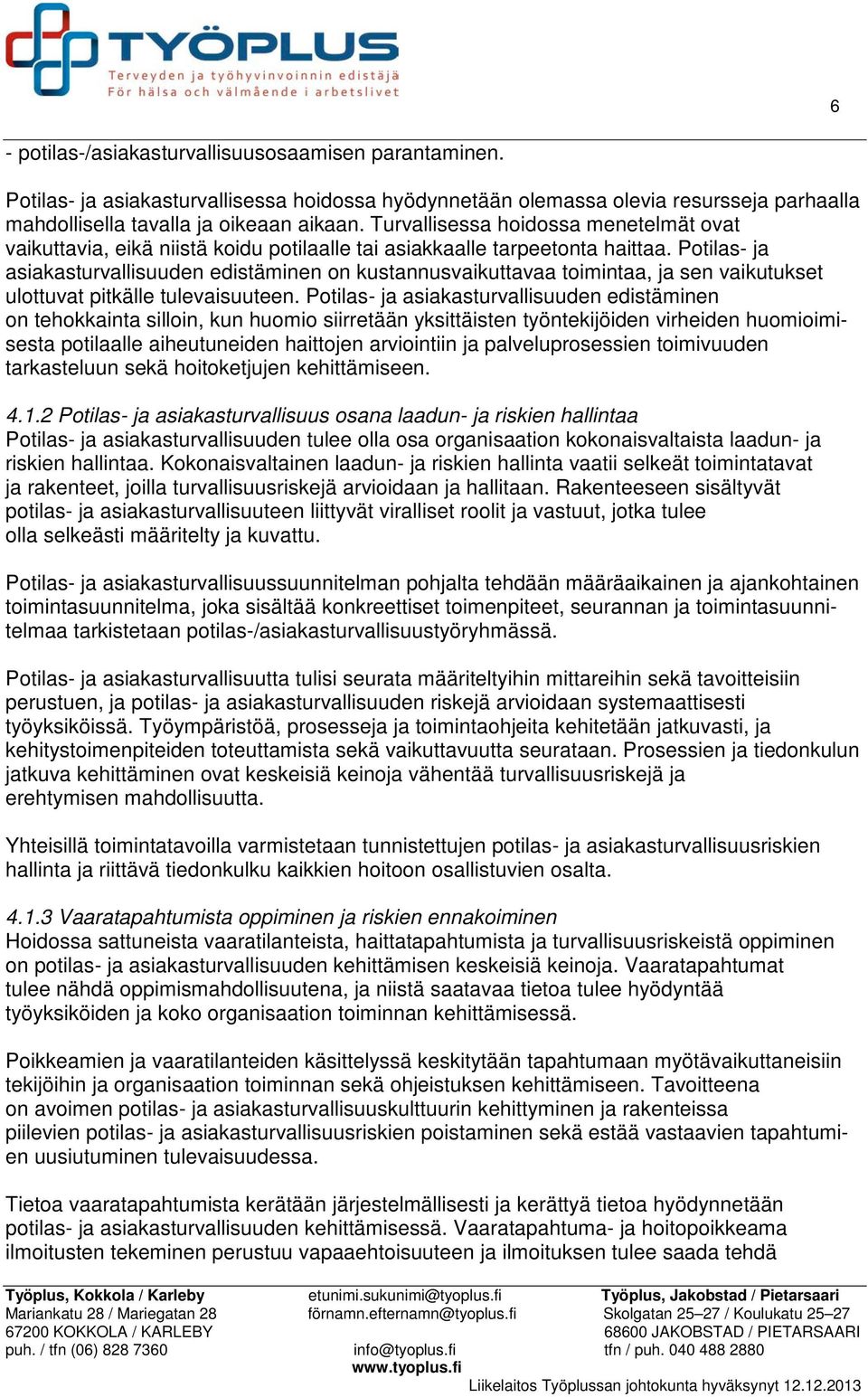 Potilas- ja asiakasturvallisuuden edistäminen on kustannusvaikuttavaa toimintaa, ja sen vaikutukset ulottuvat pitkälle tulevaisuuteen.