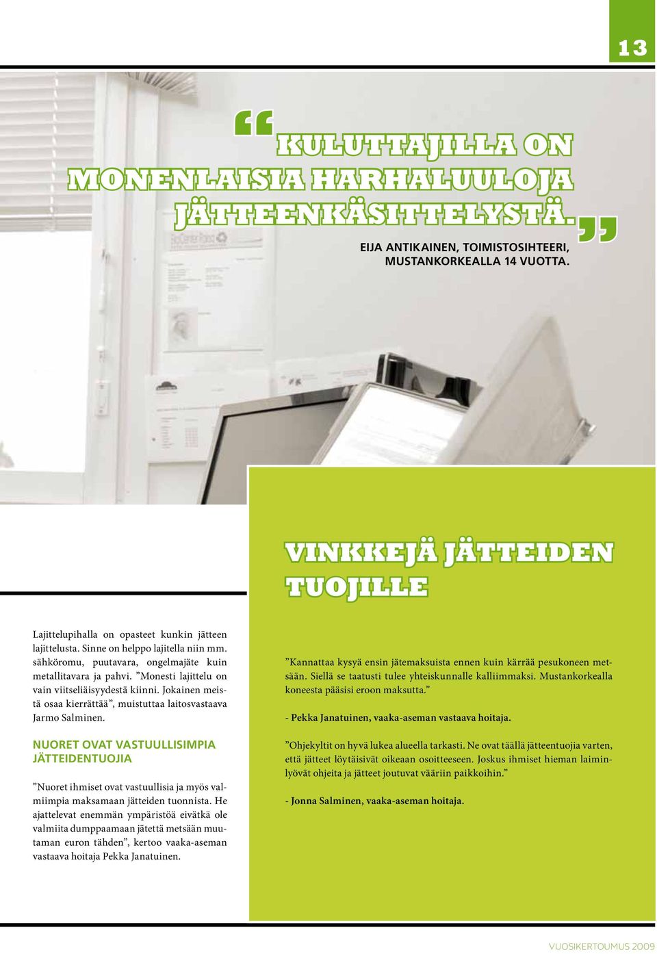 Monesti lajittelu on vain viitseliäisyydestä kiinni. Jokainen meistä osaa kierrättää, muistuttaa laitosvastaava Jarmo Salminen.