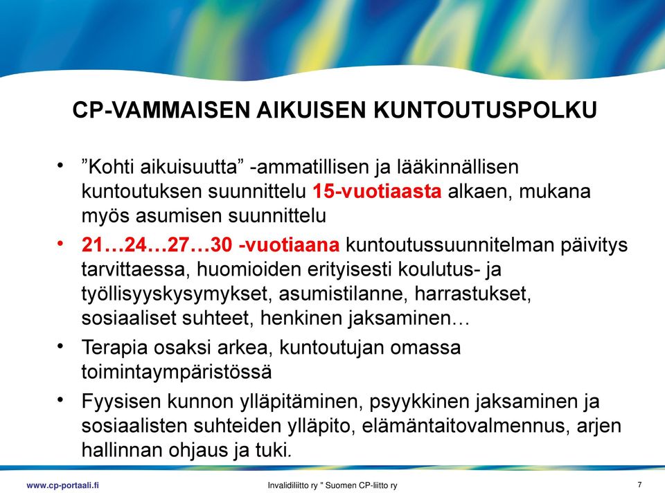 asumistilanne, harrastukset, sosiaaliset suhteet, henkinen jaksaminen Terapia osaksi arkea, kuntoutujan omassa toimintaympäristössä Fyysisen kunnon