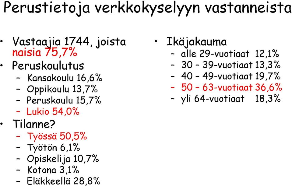 Työssä 50,5% Työtön 6,1% Opiskelija 10,7% Kotona 3,1% Eläkkeellä 28,8% Ikäjakauma alle