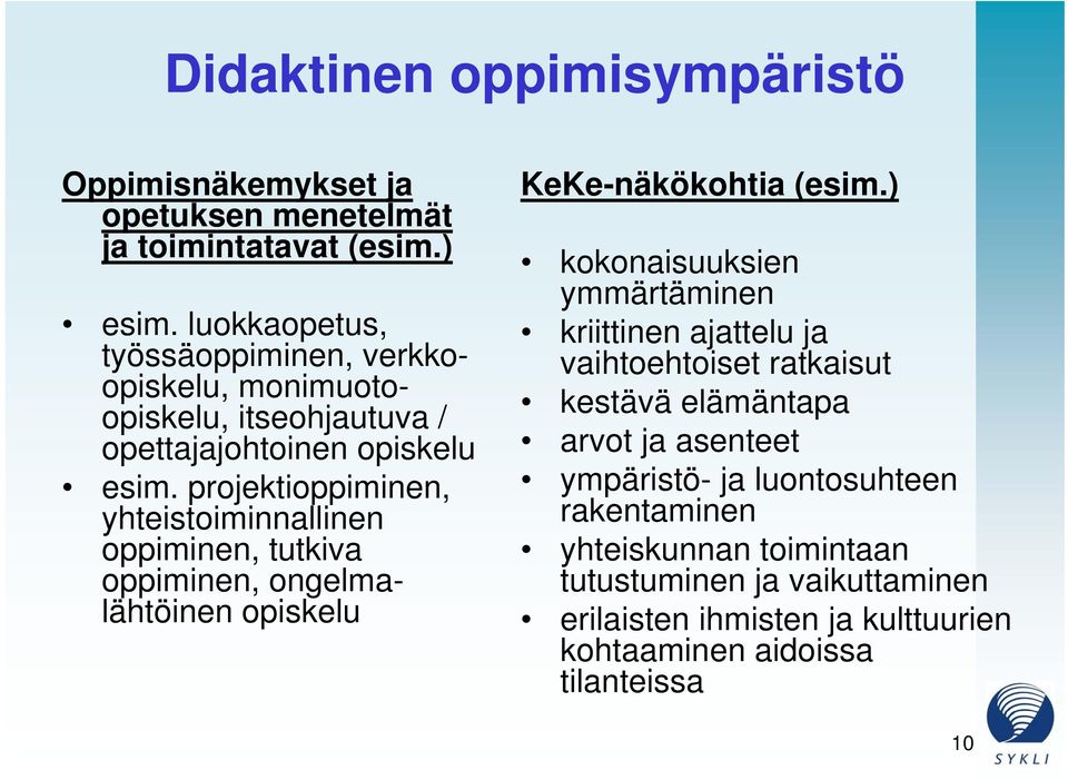 projektioppiminen, yhteistoiminnallinen oppiminen, tutkiva oppiminen, ongelmalähtöinen opiskelu KeKe-näkökohtia (esim.