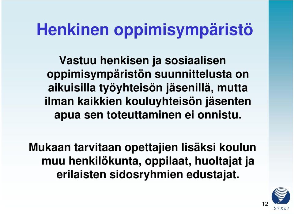 kouluyhteisön jäsenten apua sen toteuttaminen ei onnistu.