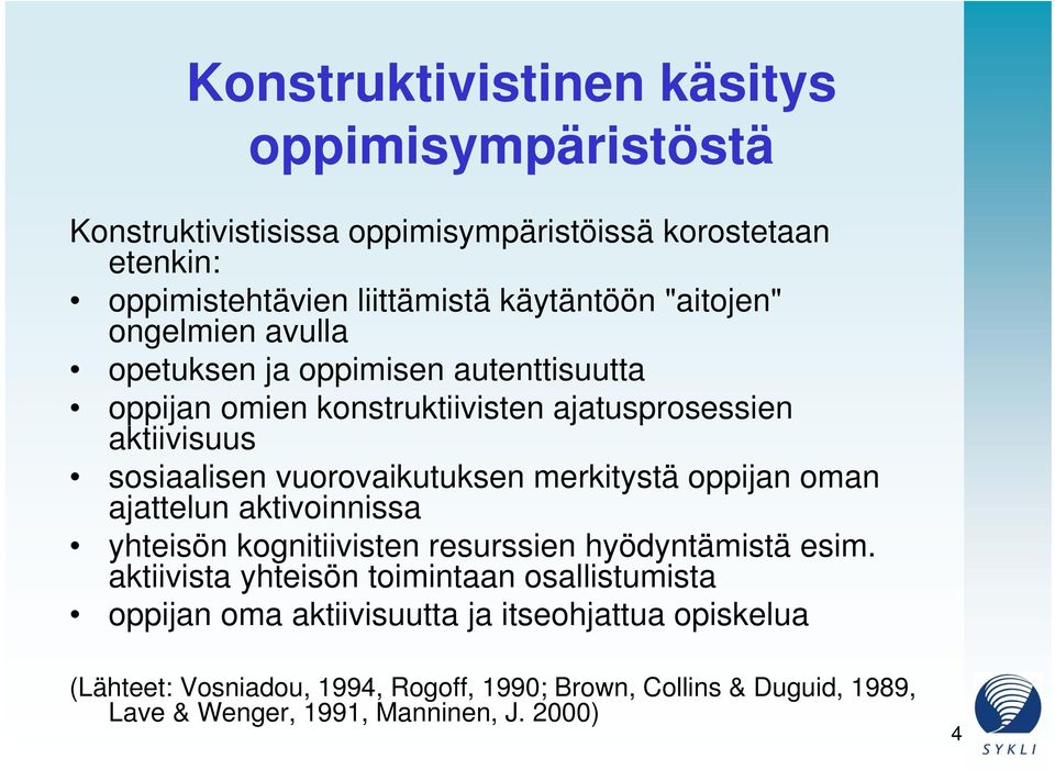 merkitystä oppijan oman ajattelun aktivoinnissa yhteisön kognitiivisten resurssien hyödyntämistä esim.