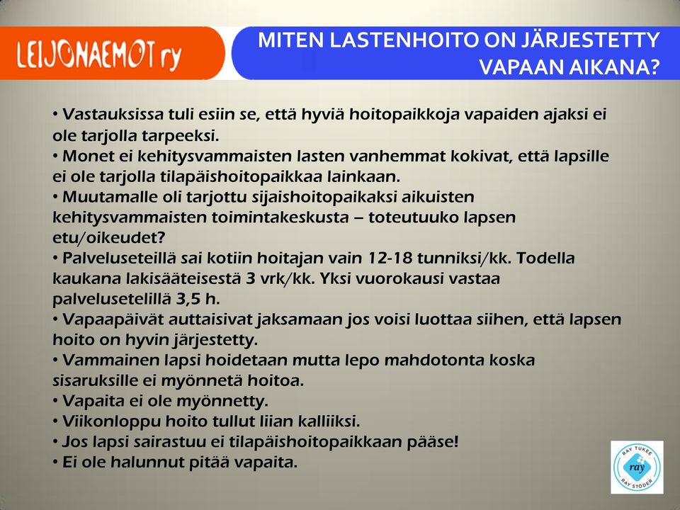 Muutamalle oli tarjottu sijaishoitopaikaksi aikuisten kehitysvammaisten toimintakeskusta toteutuuko lapsen etu/oikeudet? Palveluseteillä sai kotiin hoitajan vain 12-18 tunniksi/kk.