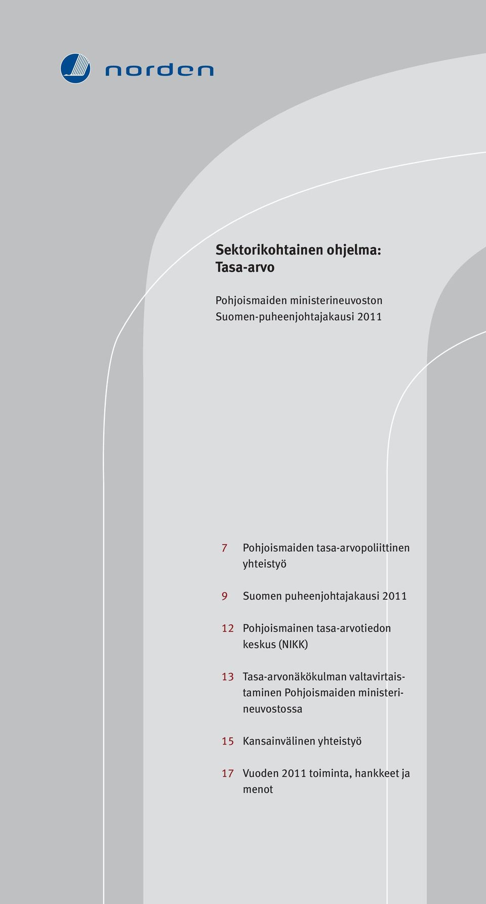 puheenjohtajakausi 2011 12 Pohjoismainen tasa-arvotiedon keskus (NIKK) 13 Tasa-arvonäkökulman