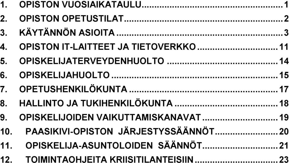 OPETUSHENKILÖKUNTA... 17 8. HALLINTO JA TUKIHENKILÖKUNTA... 18 9. OPISKELIJOIDEN VAIKUTTAMISKANAVAT... 19 10.