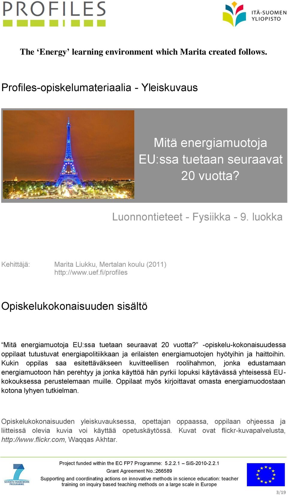 -opiskelu-kokonaisuudessa oppilaat tutustuvat energiapolitiikkaan ja erilaisten energiamuotojen hyötyihin ja haittoihin.