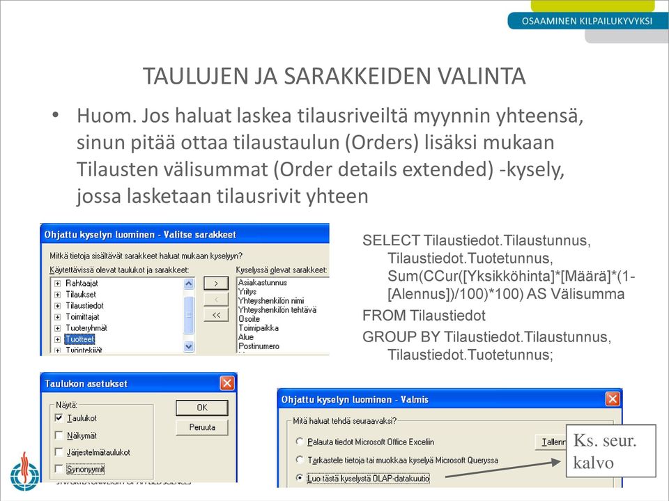 Tilausten välisummat (Order details extended) -kysely, jossa lasketaan tilausrivit yhteen SELECT Tilaustiedot.